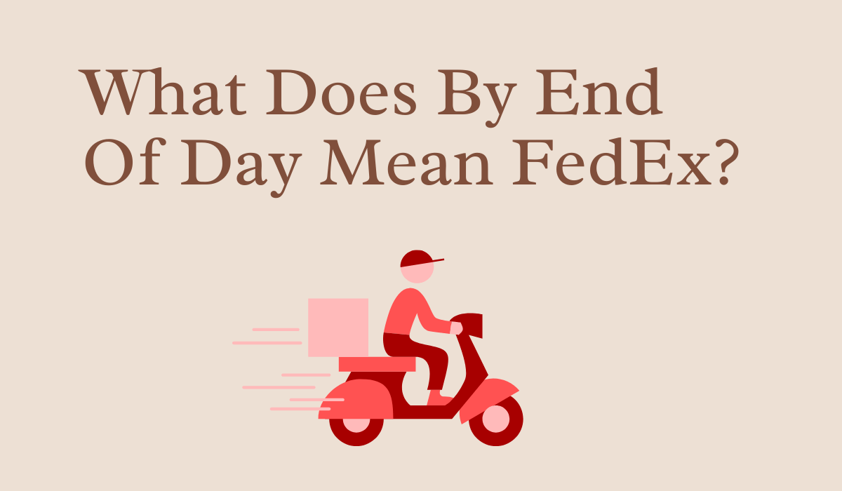 What Does By End Of Day Mean FedEx?