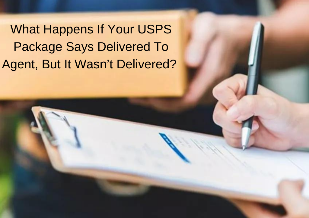 What Happens If Your USPS Package Says Delivered To Agent, But It Wasn’t Delivered?