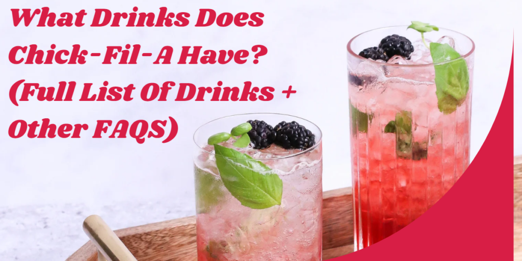 What Drinks Does Chick-Fil-A Have? (Full List Of Drinks + Other FAQS)