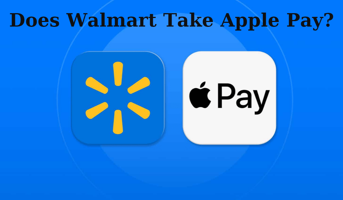 Does Walmart Take Apple Pay? 