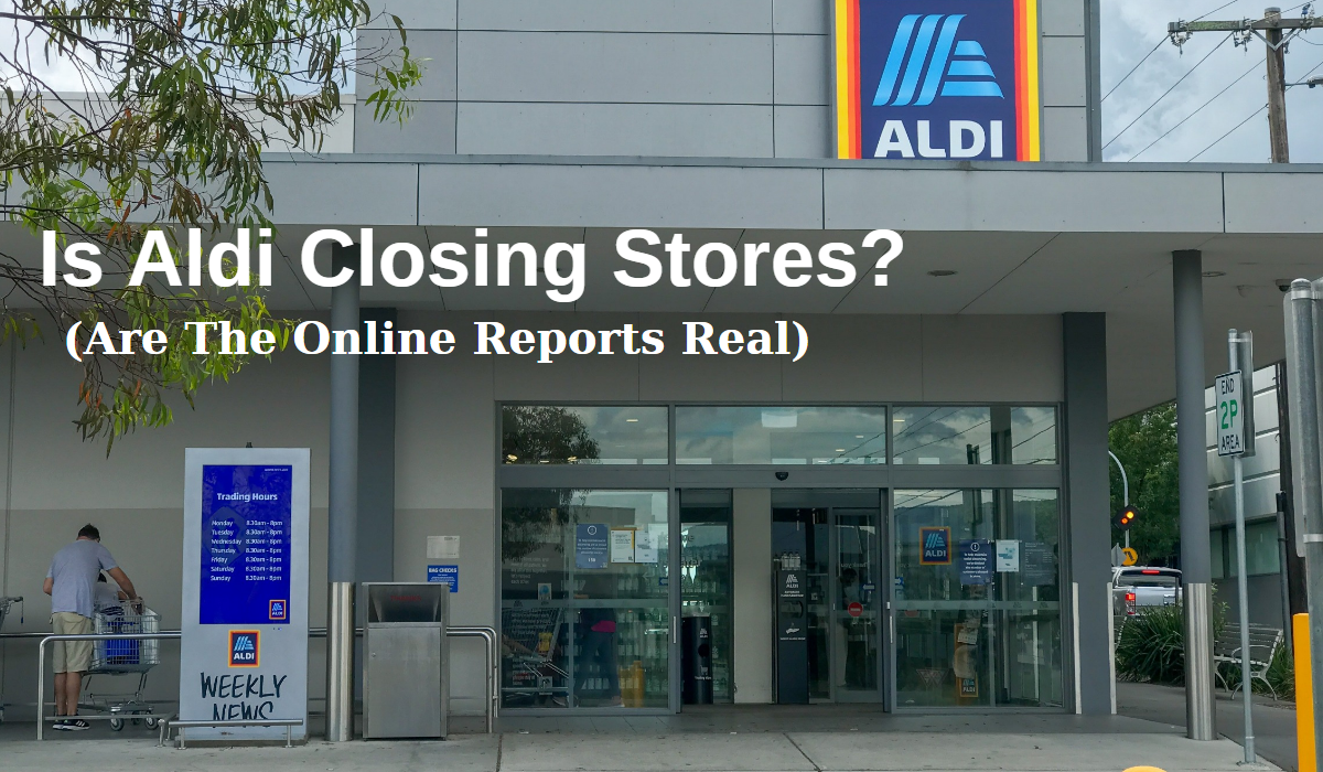 Is Aldi Closing Stores? (Know Real Truth)