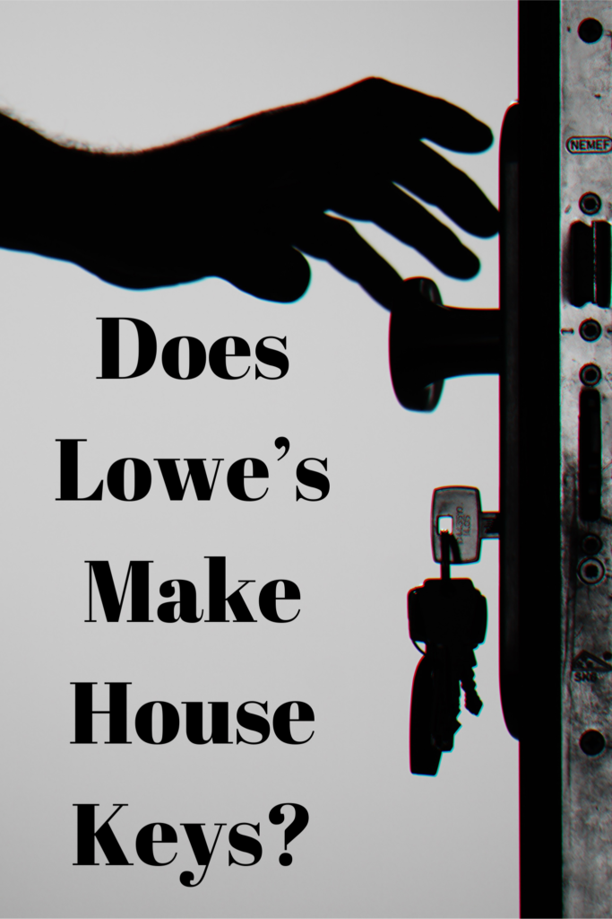 Does Lowe’s Make House Keys?