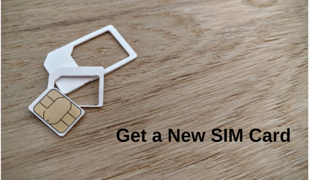 Acquire a brand new SIM card.