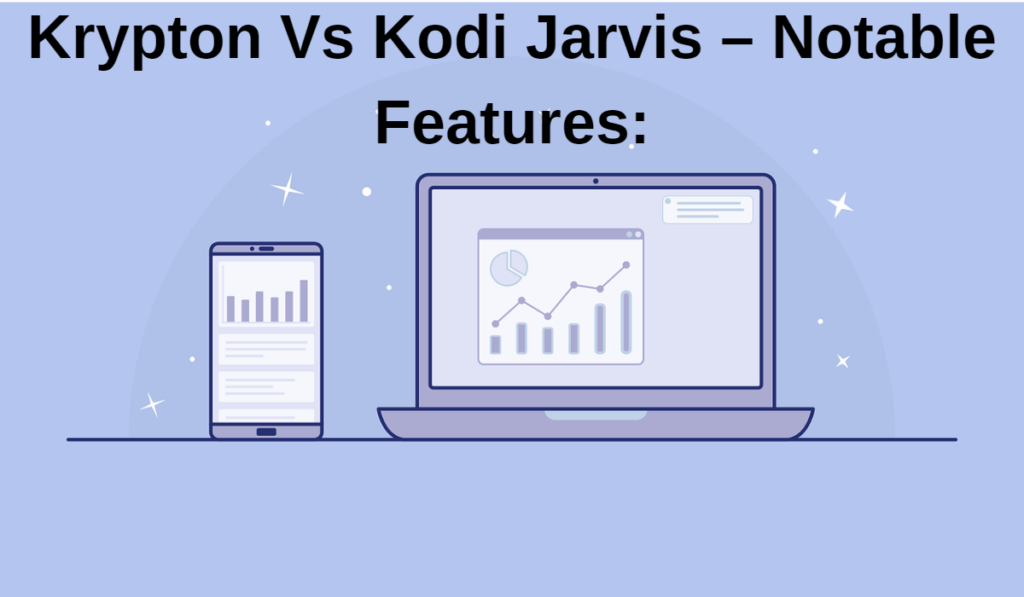 Krypton Vs Kodi Jarvis – Notable Features: