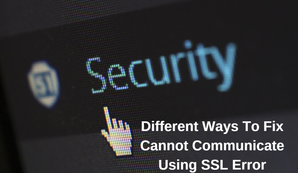 Fix "Cannot Communicate Using SSL" Error - 100% Working Method