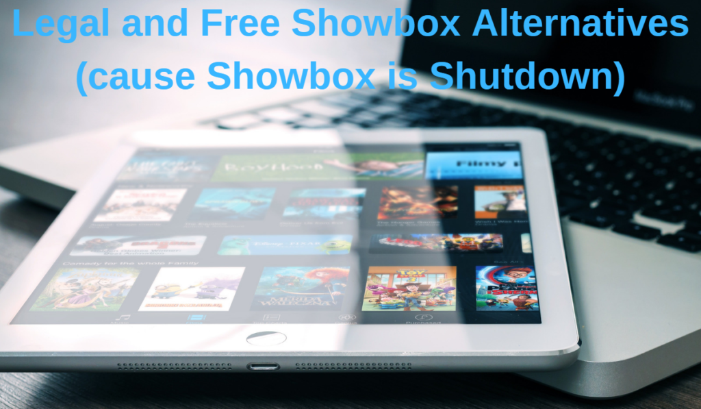 Legal and Free Showbox Alternatives (cause Showbox is Shutdown)