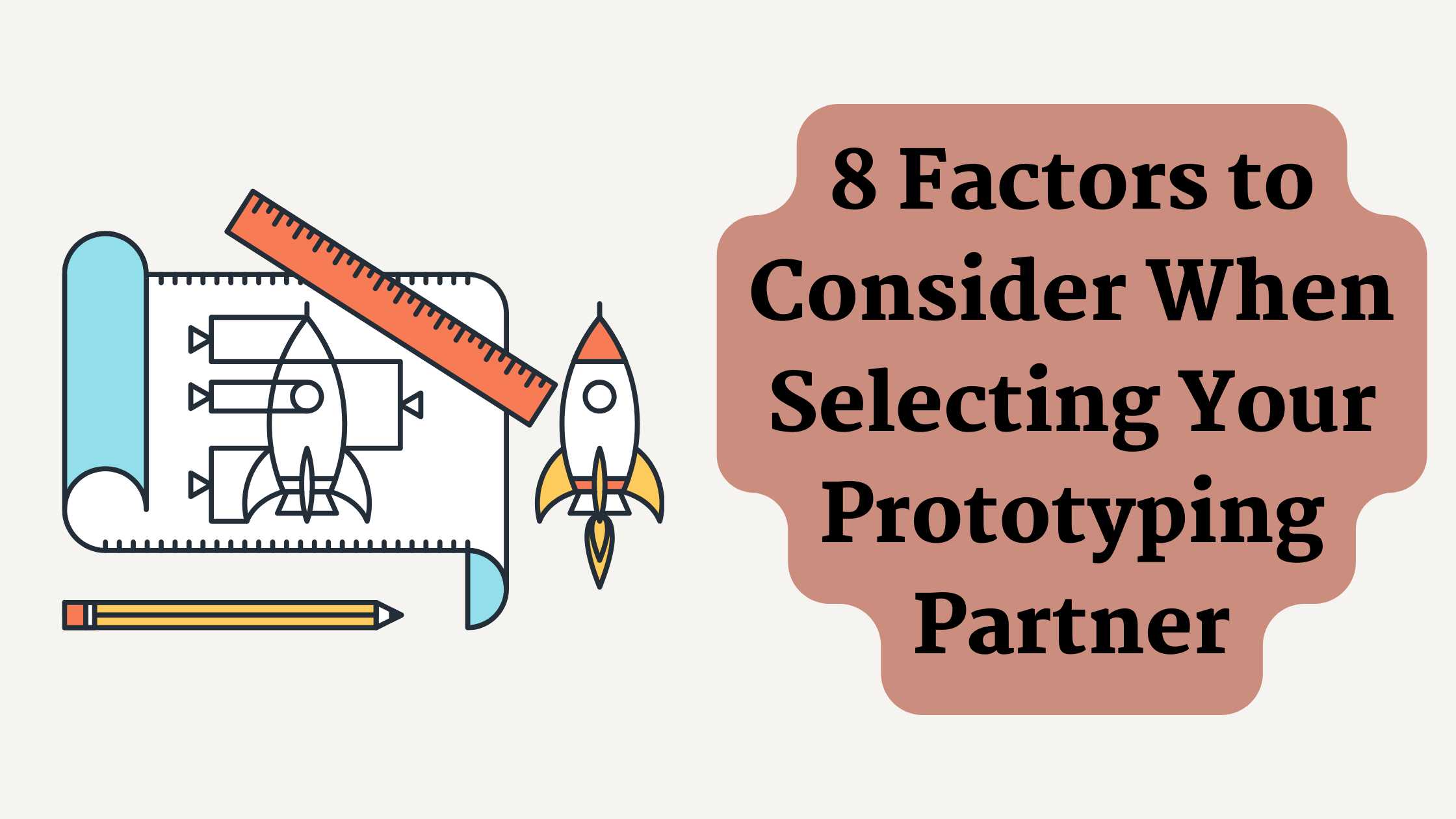 8 Factors to Consider When Selecting Your Prototyping Partner