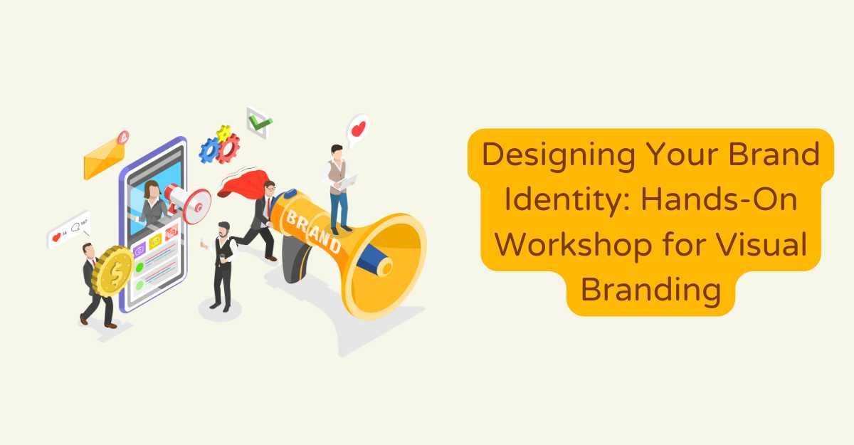 Designing Your Brand Identity: Hands-On Workshop for Visual Branding