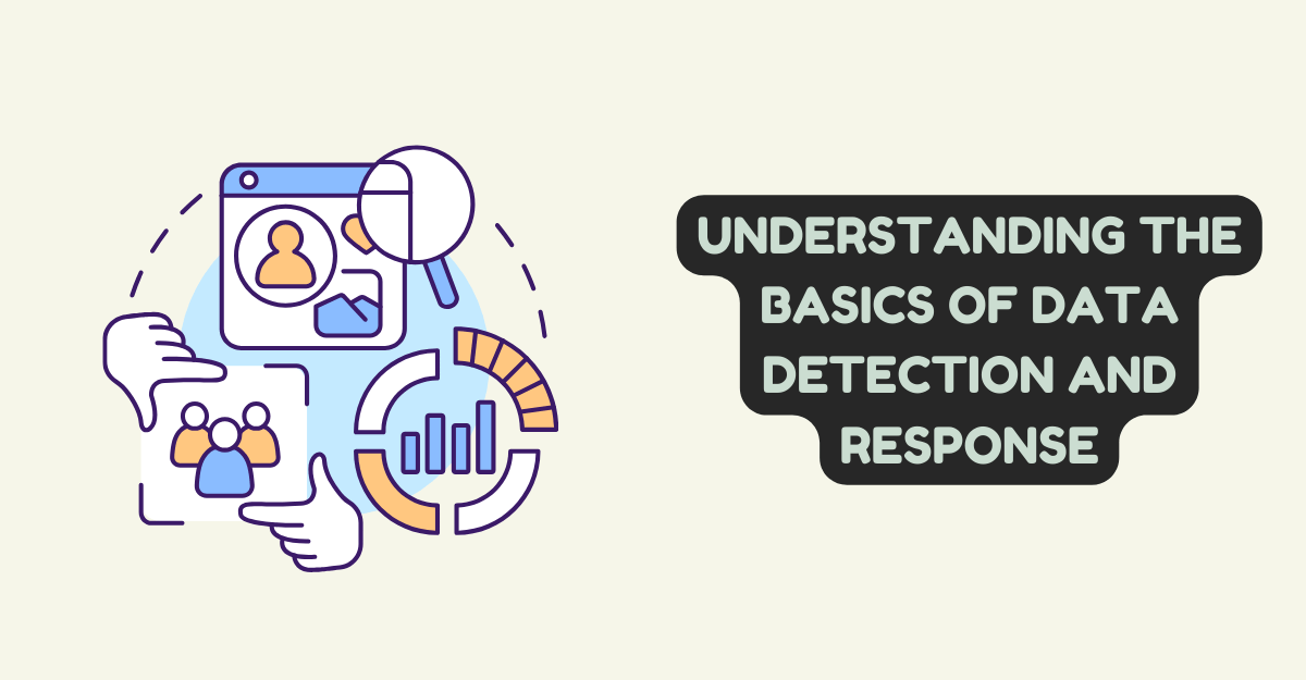 Understanding the Basics of Data Detection and Response